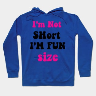 I'm Not Short I'm Fun Size Hoodie